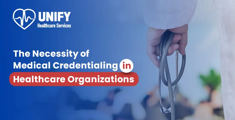 The Necessity of Medical Credentialing in Healthcare Organizations